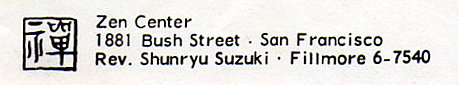 Machine generated alternative text:
Zen Center 
1881 Bush Street . San Francisco 
Rev. Stunryu Suzuki • Fillmore 6-7540 