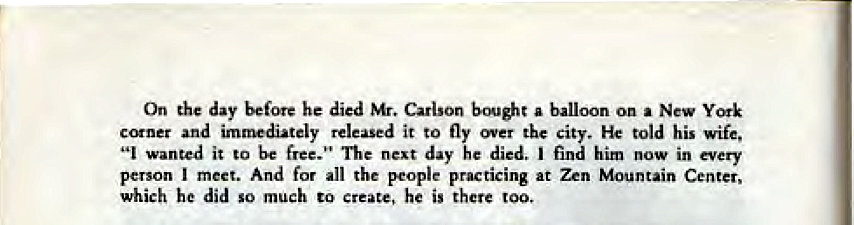 Machine generated alternative text:
On the day before he died Mr. Carlson a 
imaædiately released it to fly over City. He told his wife, 
it to be The day he died. him in every 
meet. all 'Wticing at Zen Mountain Center, 
which he did much to create, he is there too. 