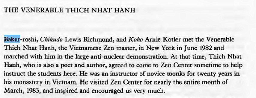 Machine generated alternative text:
THE VENERABLE THICH NHAT HANH 
Ghikudo Lewis Richmond, and Koho Arnie Kotler met the Venerable 
"ftich Nhat Hanh, the Vietnamese 7zn master, in New York in June 1982 and 
marched with him in the large anti-nuclear demonstration. At that time, Thich Nhat 
Hanh, who is also a and author, agreed to Come to Zen Center sometime to help 
instruct the students here. He was an instructor of novice monks for twenty years in 
his monastery in Vietnam. He visited Zen Center for nearly the entire month of 
March, 1983, and inspired and encouraged us very much. 