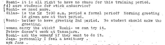 Machine generated alternative text:
Roshi— it i G all. riEh� have no chueo for this training perio�e
4) more etudents.; for stick andsem-lce?
Roshi— need
is the
5:00 a.m. period a fomal period? Eiorning gre�tin:r
given now at •that period.
Roehi— bet terr to have. greeting 2nd period.
No student should make the
gre
women the stick? Roehi— we Can it.
Peter— doesn't work at ffzscajclra.
Roshi— ask the v.'omenx if they •,vant to do its
J aan— personally i feel a hesi
ask Jane 