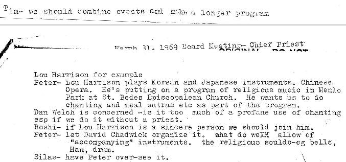 Machine generated alternative text:
Ion
1969 L\oard Cilief priest
Lou Harrison example
Lou Karri son Korean and Japanese Chinese:
Opera. He's on e cf re 1 i Elou•e in
St. Zedea Episcooa1e2fi Church. He us: to do
chanting meal sutra5 etc ag part of the
�eicil i F', concerned ...is much o: profane use of chantlrlg
asp If we do it, without
Itoghi— if Lou Is a sincere. person He should join him.
Peter— let nzv-xd Chadwick organize it. ghat dc of
the religiouG souldG—eg bells,
•acc
Han, d mm.
Silas— have Peter over—zee i •t. 