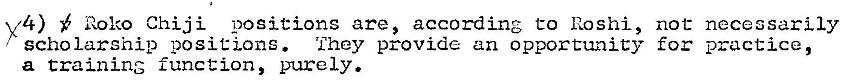 Machine generated alternative text:
y4) Roko Chi ji positions are, according to Roshi, not necessarily 
scho Larship positione 
'Ehey provide an opportunity for practice , 
a training function, purely. 